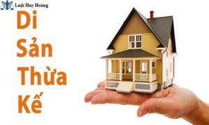 HƯỚNG DẪN CHUẨN BỊ HỒ SƠ KHAI NHẬN DI SẢN THỪA KẾ MỚI NHẤT