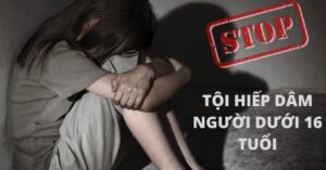 TỘI HIẾP DÂM NGƯỜI DƯỚI 16 TUỔI THEO QUY ĐỊNH TẠI ĐIỀU 142 BLHS 2015